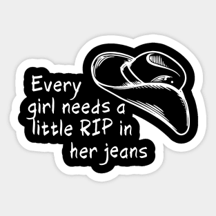 Funny Every Girl Needs A Little Rip In Her Jeans Sticker